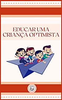 Livro EDUCAR UMA CRIANÇA OPTIMISTA