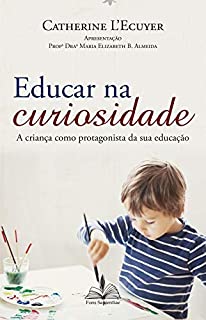 Educar na Curiosidade: A criança como protagonista da sua educação