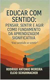 Livro EDUCAR COM SENTIDO: PENSAR, SENTIR E AGIR COMO FUNDAMENTO DA APRENDIZAGEM SIGNIFICATIVA: Faz sentido se sentir.