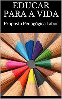 EDUCAR PARA A VIDA: Proposta Pedagógica Labor