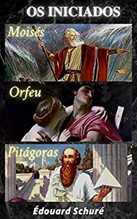 Livro Éduoard Schuré - Os Iniciados: Moisés, Orfeu, e, Pitágoras