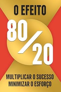 Livro O EFEITO 80/20: MULTIPLICAR O SUCESSO, MINIMIZAR O ESFORÇO