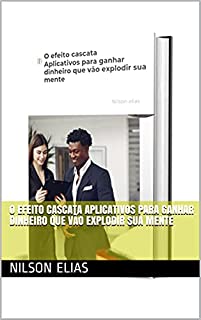 Livro O efeito cascata Aplicativos para ganhar dinheiro que vão explodir sua mente