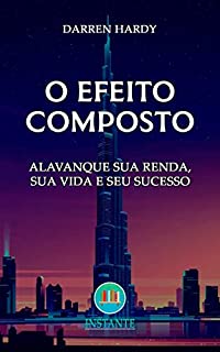 Livro O Efeito Composto: Alavanque sua renda, sua vida e seu sucesso - Darren Hardy