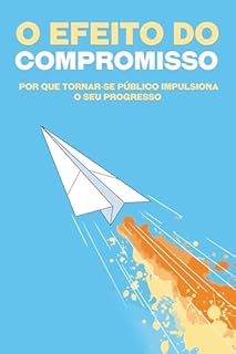 Livro O efeito do compromisso: Por que tornar-se público impulsiona o seu progresso