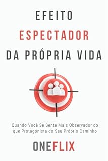 Efeito Espectador da Própria Vida: Quando Você Se Sente Mais Observador do que Protagonista do Seu Próprio Caminho