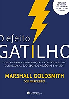 Efeito Gatilho: Como disparar as mudanças de comportamento que levam ao sucesso nos negócios e na vida