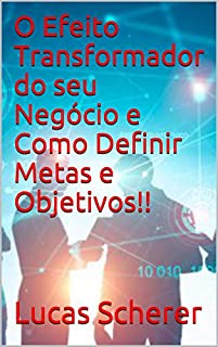 Livro O Efeito Transformador do seu Negócio e Como Definir Metas e Objetivos!!