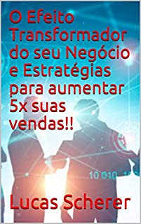 Livro O Efeito Transformador do seu Negócio e Estratégias para aumentar 5x suas vendas!!