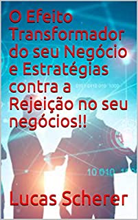 Livro O Efeito Transformador do seu Negócio e Estratégias contra a Rejeição no seu negócios!!
