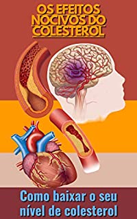 Livro Os efeitos nocivos do colesterol: Como baixar o seu nível de colesterol