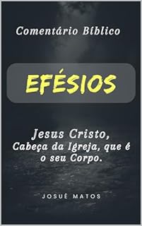 Livro Efésios: Jesus Cristo, Cabeça da Igreja, que é o seu Corpo