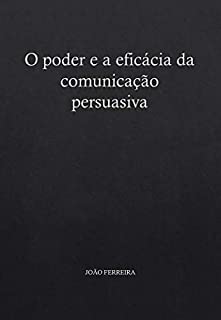 O poder e a eficácia da comunicação persuasiva