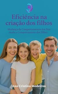 Eficiência na criação dos filhos: Mudança de comportamento dos pais muda o comportamento dos filhos