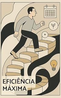 Livro Eficiência Máxima: 50 Chaves para Alcançar Seus Objetivos com Constância e Resiliência