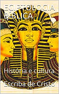 EGIPTOLOGIA BÍBLICA: História e cultura