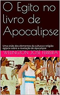 Livro O Egito no livro de Apocalipse: Uma visão dos elementos da cultura e religião egípcia sobre a revelação de Apocalipse