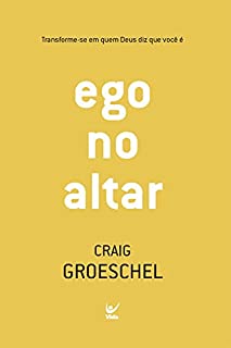 Livro Ego no Altar: Transforme-se em quem Deus diz que você é