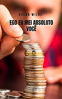 Livro Ego eu irei absoluto você: Um conto de Oscar Wilde que expõe os limites da mesquinhez e da ganância