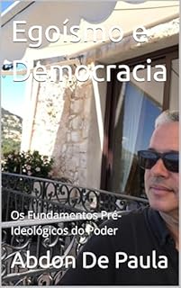 Egoísmo e Democracia : Os Fundamentos Pré-Ideológicos do Poder