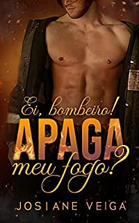 Ei, Bombeiro! Apaga meu Fogo?