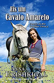 Eis um Cavalo Amarelo (Portuguese Edition) (Edição Portuguesa): Canção do Rio - O Leilão: Livro 2