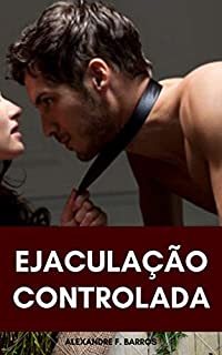 Livro Ejaculação controlada: Aprenda a vencer a ejaculação precoce