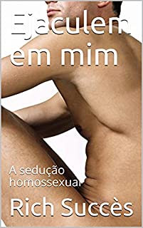 Livro Ejaculem em mim : A sedução homossexual