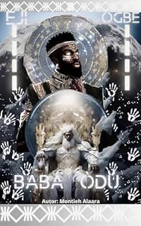 EJIOGBE BABÁ ÒDÚ: odu ejiogbe, orikis, isures, ebós ,itans (ODÚ BIBÓ Livro 1)