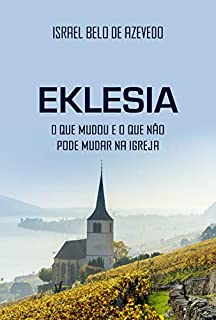 Livro Eklesia: O que mudou e o que não pode mudar na igreja