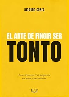 Livro El Arte de Fingir Ser Tonto: Cómo Mantener Tu Inteligencia sin Alejar a las Personas