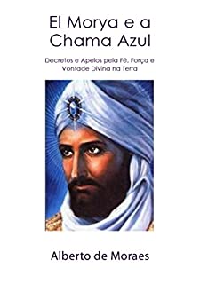 Livro El Morya e a Chama Azul: Decretos e Apelos Pela Fé, Força e Vontade Divina na Terra
