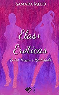Livro Elas+Eróticas: Contos e Poemas entre Ficção e Realidade