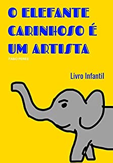 Livro O Elefante Carinhoso é um Artista: Infantil