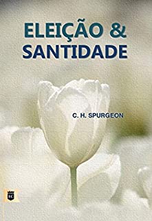 Livro Eleição e Santidade, por C. H. Spurgeon