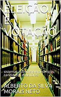 Livro ELEIÇÃO E VOTAÇÃO: sistemas políticos e econômicos; candidatos e eleitores