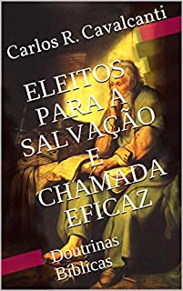 Livro ELEITOS PARA A SALVAÇÃO E CHAMADA EFICAZ: Doutrinas Bíblicas
