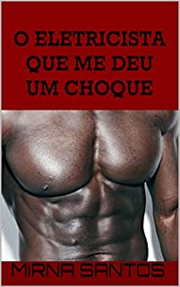 Livro O ELETRICISTA QUE ME DEU UM CHOQUE (NOITES QUENTES E ÚMIDAS - VOLUME II: DEZ CONTOS PARA LER NA CAMA)