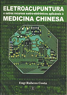 ELETROACUPUNTURA e outros recursos eletroeletrônicos aplicáveis à MEDICINA CHINESA