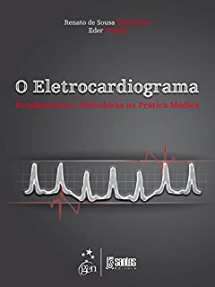 O Eletrocardiograma - Fundamentos e Relevância na Prática Médica