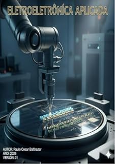 Eletroeletrônica Aplicada: Fundamentos Avançados em Eletrônica e Materiais Semicondutores (Eletroeletrônica Aplicada Geração Livro 1)