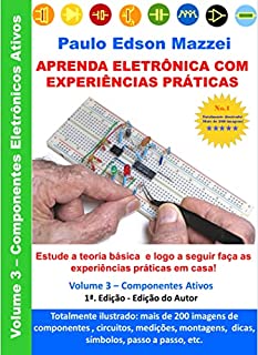 Eletrônica Básica com Experiências Práticas para Makers, Hobistas, Hackers, Professores, Alunos, Jovens e Adultos: Aprenda a Eletrônica Básica, teoria e prática, necessárias para ter sucesso em todos