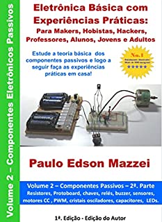Livro Eletrônica Básica com Experiências Práticas para Makers, Hobistas, Hackers, Professores, Alunos, Jovens e Adultos: Estude a teoria básica e em seguida faça as experiências em casa!