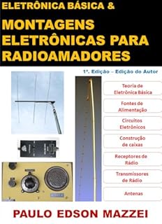 Livro Eletrônica Básica e Montagens Eletrônicas Para Radioamadores! : Eletrônica Básica e Técnicas de Montagem Para Radioamadores