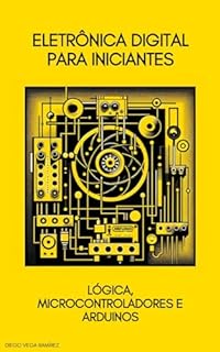 Livro Eletrônica Digital para Iniciantes: Lógica, Microcontroladores e Arduinos