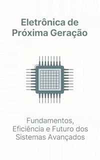 Livro Eletrônica de Próxima Geração: Fundamentos, Eficiência e Futuro dos Sistemas Avançados