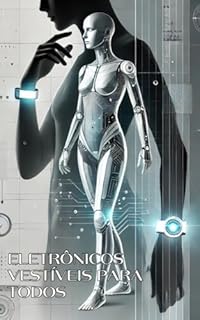 Livro Eletrônicos vestíveis para todos: aprenda e construa seu próprio wearable inteligente