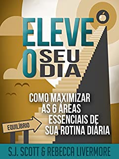 Livro Eleve o Seu Dia: Como Maximizar as 6 Áreas Essenciais de sua Rotina Diária