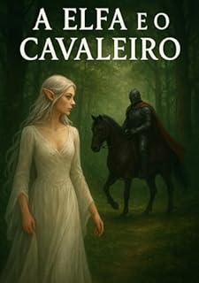 Livro A ELFA E O CAVALEIRO: Um Amor além da Floresta Dark romance Fantasy