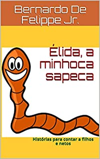 Livro Élida, a minhoca sapeca: Histórias para contar a filhos e netos